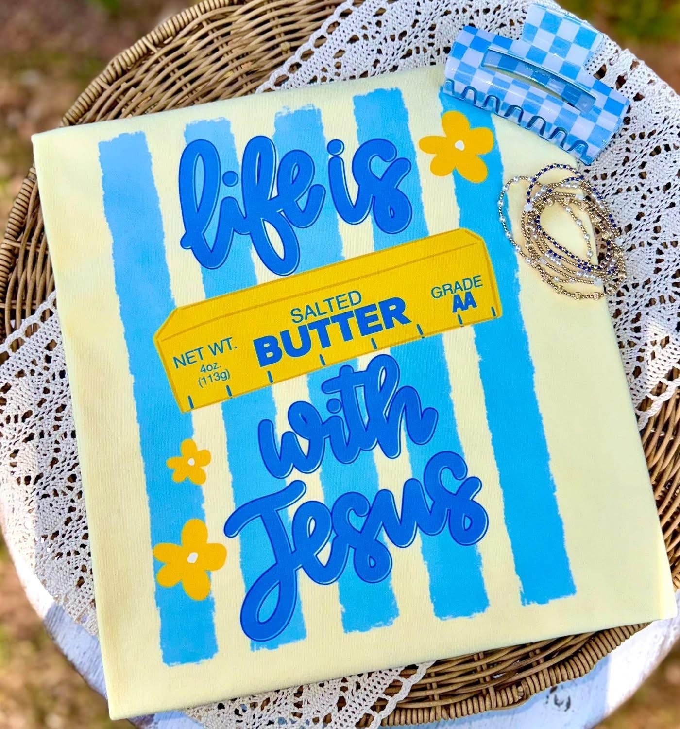 Life Is Butter With Jesus - Multiple Styles