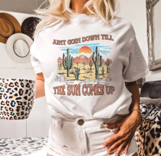 Ain't Goin Down Till The Sun Comes Up