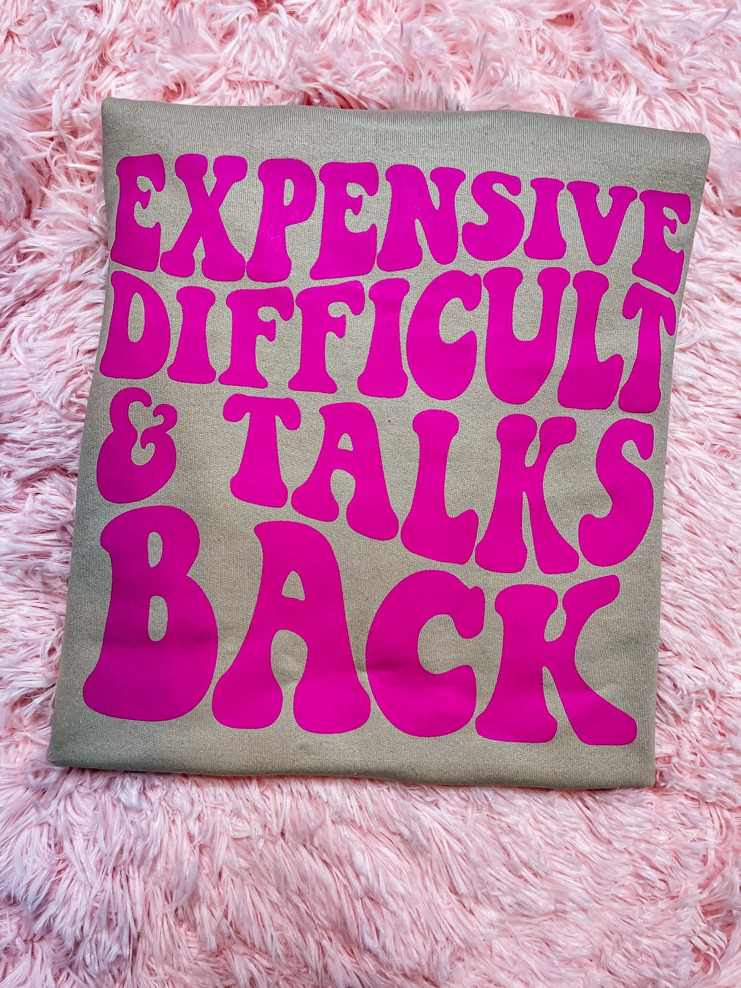 Expensive difficult & talks back - sweatshirt