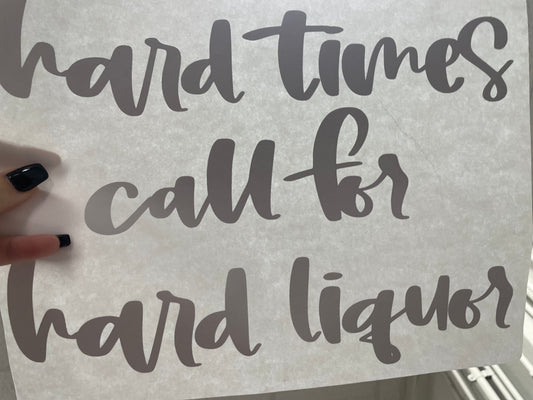 SCREEN PRINTED TRANSFER - Hard Times Call For Hard Liquor (1 available)