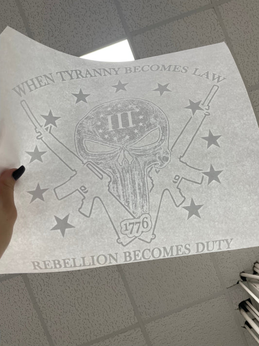 SCREEN PRINTED TRANSFER - When Tyranny Becomes Law, Rebellion Becomes Duty (40 available)