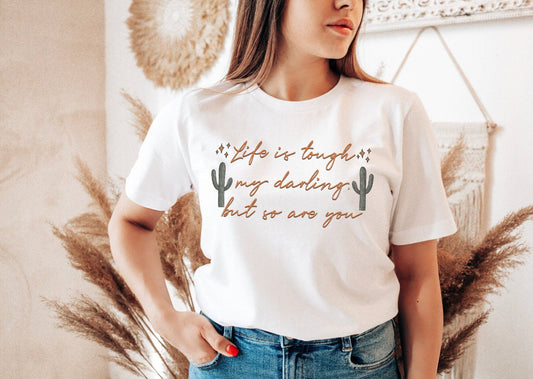 Life’s Tough My Darling But So Are You