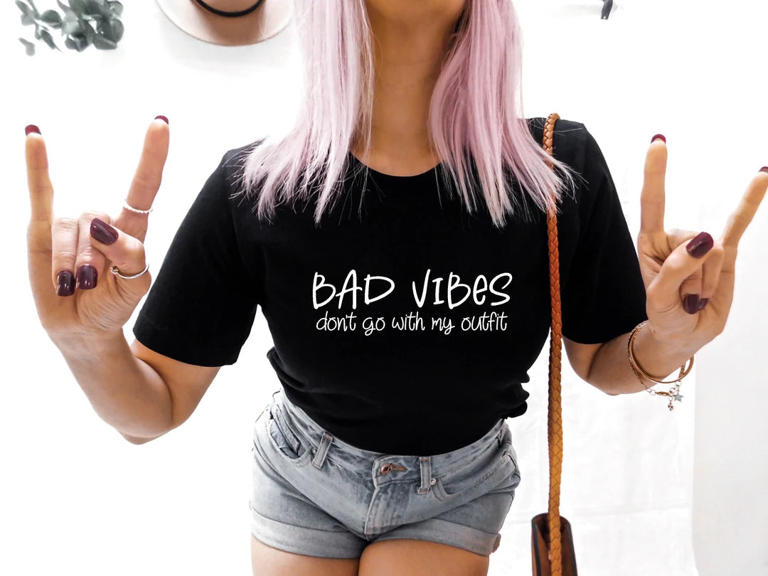 Bad Vibes Don’t Go With My Outfit